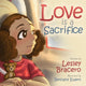 Book cover of: Love is a Sacrifice. By: Lesley Bracero