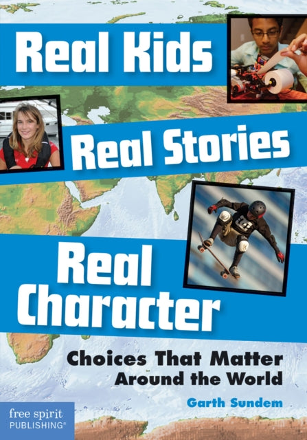 Book cover of: Real Kids, Real Stories, Real Character. By: Garth Sundem