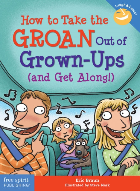 Book cover of: How to Take the GROAN Out of Grown-Ups (and Get Along!). By: Eric Braun