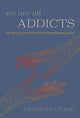 Book cover of: We Are All Addicts. By: Carder Stout