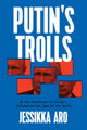 Book cover of: Putin's Trolls. By: Jessikka Aro