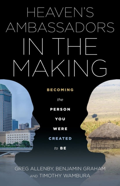 Book cover of: Heaven's Ambassadors in the Making: Becoming the Person You Were Created to Be. By: Greg Allenby
