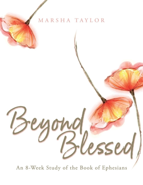 Beyond Blessed, An 8-Week Study of the Book of Ephesians 9781632965233 Marsha Taylor