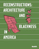 Book cover of: Reconstructions: Architecture and Blackness in America. By: Emanuel Admassu