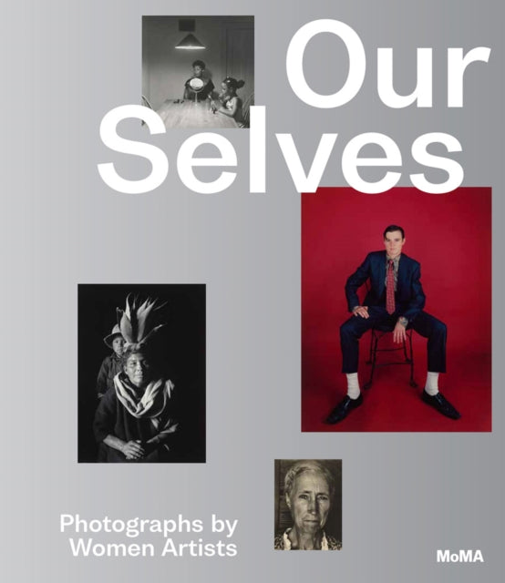 Book cover of: Our Selves: Photographs by Women Artists. By: Roxana Marcoci