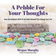 Book cover of: Pebble for Your Thoughts. By: Megan Murphy