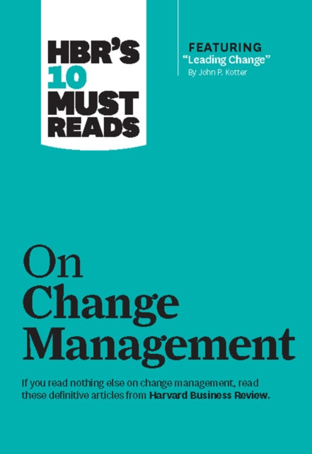 Book cover of: HBR's 10 Must Reads on Change Management (including featured article "Leading Change," by John P. Kotter). By: Harvard Business Review
