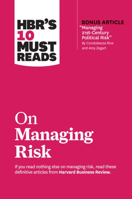 Book cover of: HBR's 10 Must Reads on Managing Risk (with bonus article "Managing 21st-Century Political Risk" by Condoleezza Rice and Amy Zegart). By: Harvard Business Review
