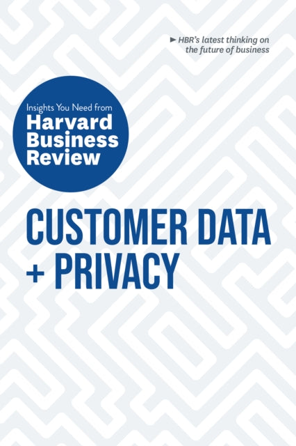 Book cover of: Customer Data and Privacy: The Insights You Need from Harvard Business Review. By: Harvard Business Review Harvard Business Review