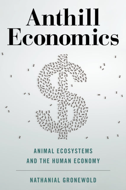 Book cover of: Anthill Economics. By: Nathanial Gronewold