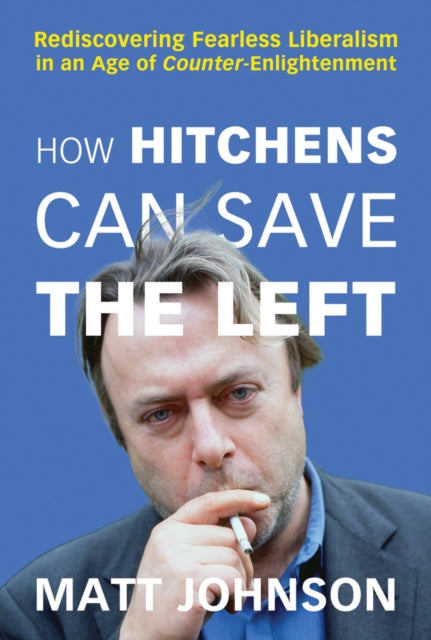 Book cover of: How Hitchens Can Save the Left. By: Matt Johnson