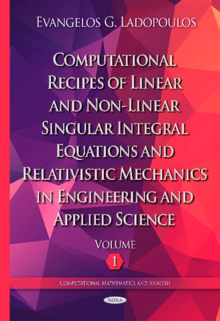 Book cover of: Computational Recipes of Linear & Non-Linear Singular Integral Equations & Relativistic Mechanics in Engineering & Applied Science. By: Evangelos G. Ladopoulos