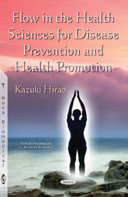 Book cover of: Flow in the Health Sciences for Disease Prevention & Health Promotion. By: Kazuki Hirao