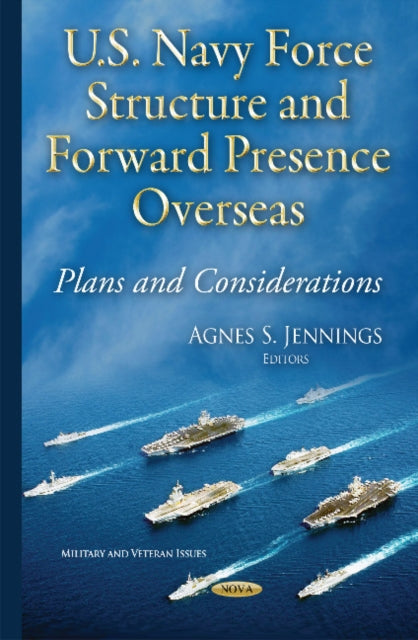 Book cover of: U.S. Navy Force Structure & Forward Presence Overseas. By: Agnes S. Jennings