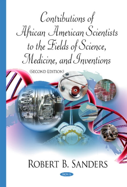 Book cover of: Contributions of African American Scientists to the Fields of Science, Medicine, & Inventions. By: Robert B. Sanders
