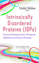 Book cover of: Intrinsically Disordered Proteins (IDPs). By: Violet Weber