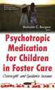 Book cover of: Psychotropic Medication for Children in Foster Care. By: Malcolm C. Burgess