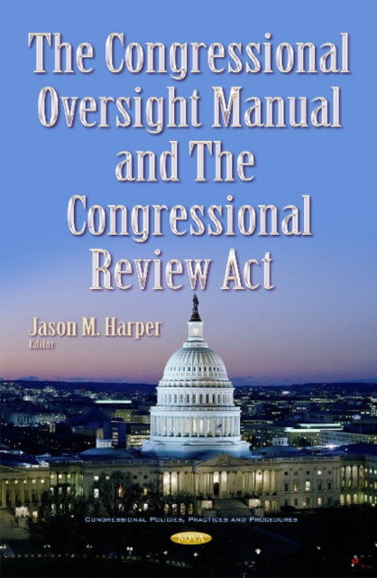 Book cover of: Congressional Oversight Manual & the Congressional Review Act. By: Jason M. Harper