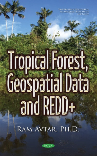 Book cover of: Tropical Forest, Geospatial Data & REDD+. By: Ram Avtar