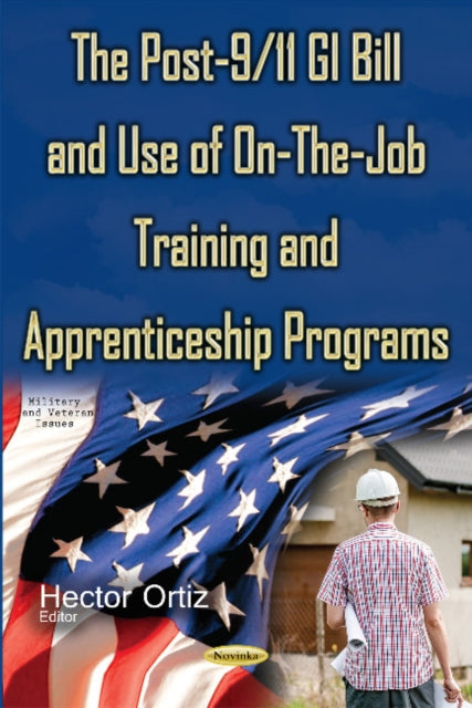 Book cover of: Post-9/11 GI Bill & Use of On-the-Job Training & Apprenticeship Programs. By: Hector Ortiz