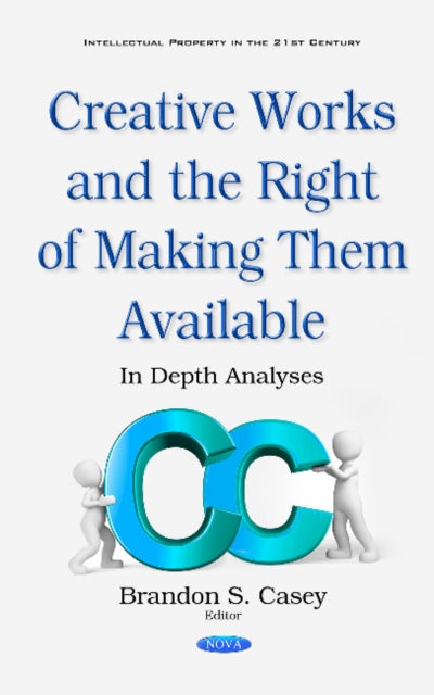 Book cover of: Creative Works & the Right of Making Them Available. By: Brandon S. Casey