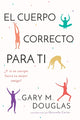 Cuerpo Correcto Para Ti (Spanish) 9781634933858 Gary M Douglas