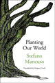Book cover of: Planting Our World. By: Stefano Mancuso