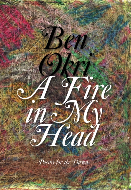 Book cover of: Fire in My Head. By: Ben Okri