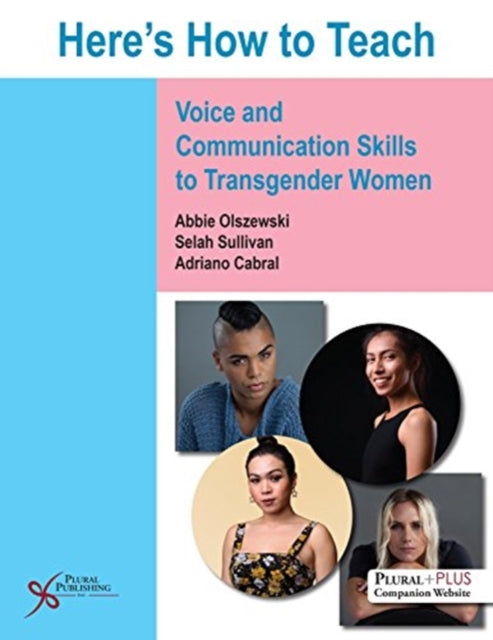 Book cover of: Here's How to Teach Voice and Communication Skills to Transgender Women. By: Olszewsk