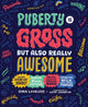 Book cover of: Puberty Is Gross, but Also Really Awesome. By: Gina Loveless