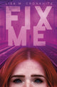 Book cover of: Fix Me. By: Lisa M. Cronkhite