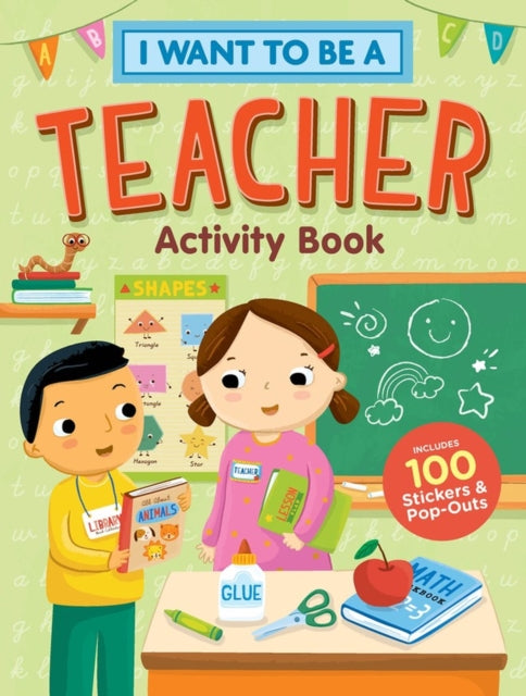 Book cover of: I Want to Be a Teacher Activity Book: 100 Stickers & Pop-Outs. By: Editors of Storey Publishing