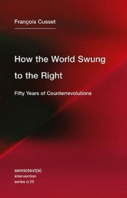 Book cover of: How the World Swung to the Right. By: François Cusset