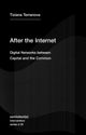 Book cover of: After the Internet. By: Tiziana Terranova