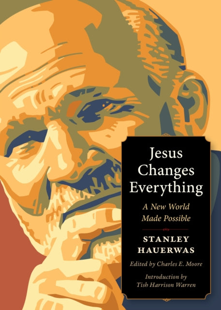 Book cover of: Jesus Changes Everything. By: Stanley Hauerwas