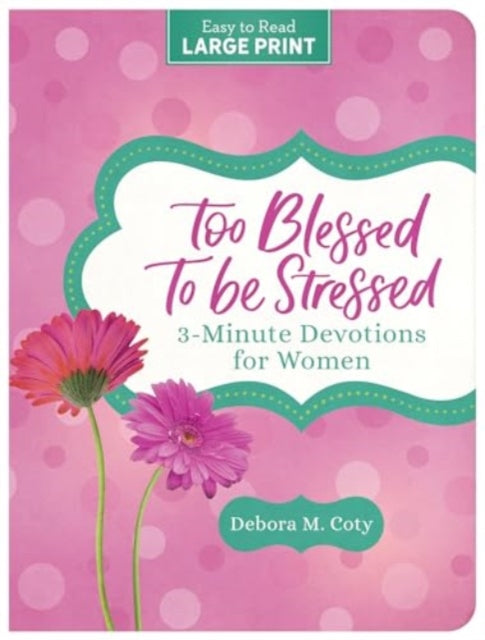 Too Blessed to Be Stressed, 3-Minute Devotions for Women 9781636099453 Debora M. Coty