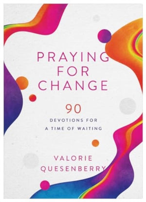 Praying for Change, 90 Devotions for a Time of Waiting