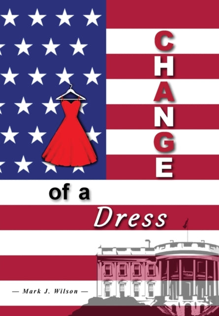 Book cover of: Change Of A Dress. By: Mark J. Wilson