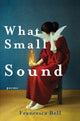 Book cover of: What Small Sound. By: Francesca Bell