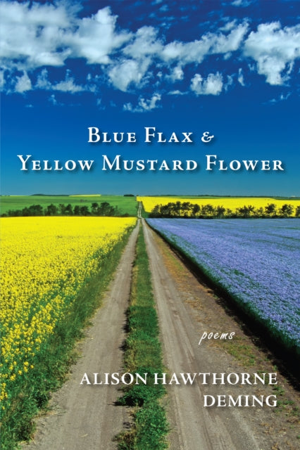 Book cover of: Blue Flax & Yellow Mustard Flower. By: Alison Hawthorne Deming