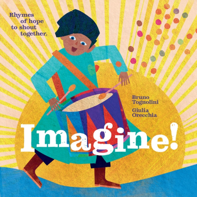 Book cover of: Imagine! Rhymes of Hope to Shout Together. By: Bruno Tognolini