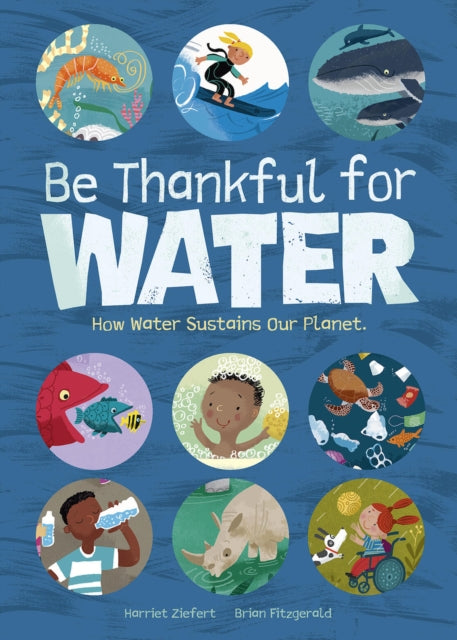 Book cover of: Be Thankful for Water. By: Harriet Ziefert
