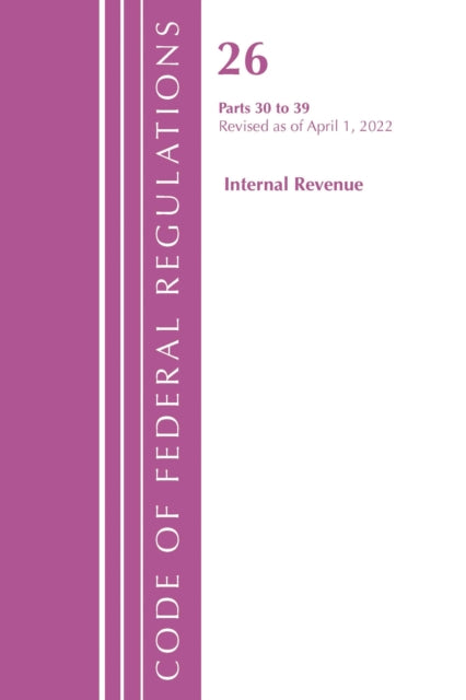 Book cover of: Code of Federal Regulations, Title 26 Internal Revenue 30-39, 2022. By: Office Of The Federal Register (U.S.)