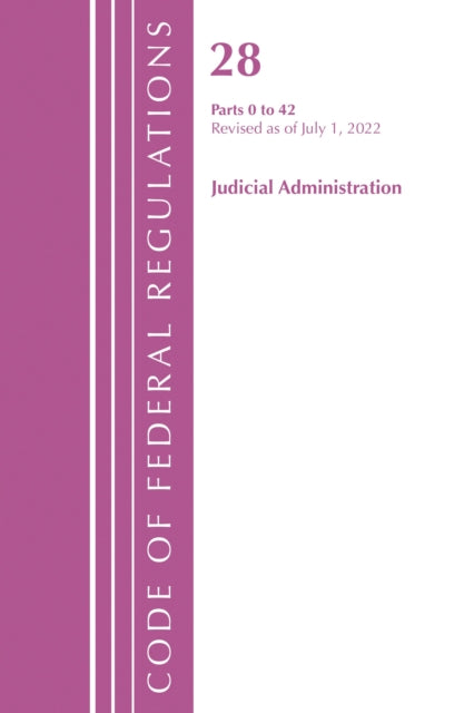 Book cover of: Code of Federal Regulations, Title 28 Judicial Administration 0-42, Revised as of July 1, 2022. By: Office Of The Federal Register (U.S.)