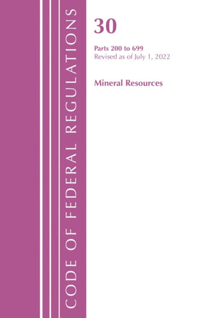 Code of Federal Regulations, Title 30 Mineral Resources 200-699, Revised as of July 1, 2022