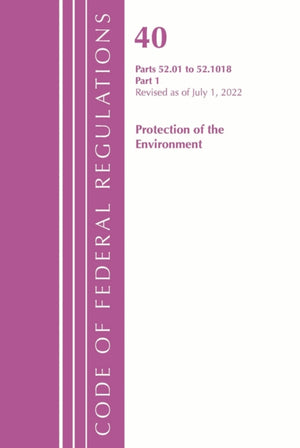 Code of Federal Regulations, Title 40 Protection of the Environment 52.01-52.1018, Revised as of July 1, 2022
