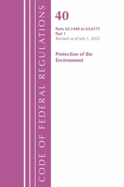 Book cover of: Code of Federal Regulations, Title 40 Protection of the Environment 63.1440-63.6175, Revised as of July 1, 2022. By: Office Of The Federal Register (U.S.)