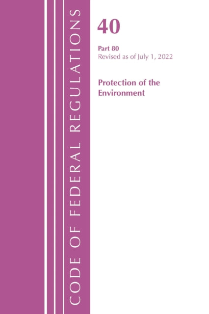 Book cover of: Code of Federal Regulations, Title 40 Protection of the Environment 80, Revised as of July 1, 2022. By: Office Of The Federal Register (U.S.)
