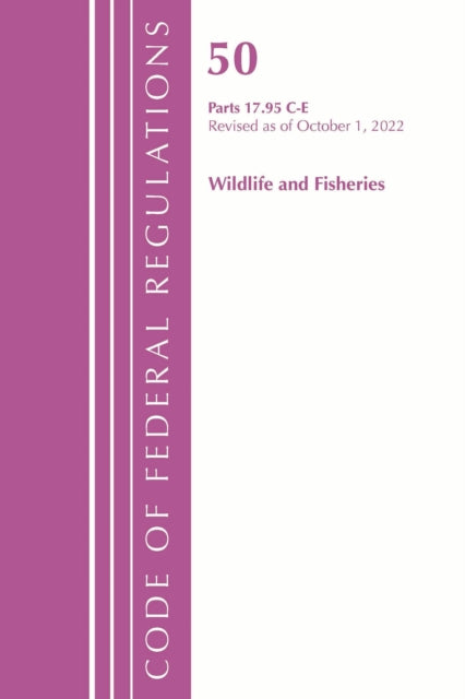 Book cover of: Code of Federal Regulations, Title 50 Wildlife and Fisheries 17.95(c)-(e), Revised as of October 1, 2022. By: Office Of The Federal Register (U.S.)
