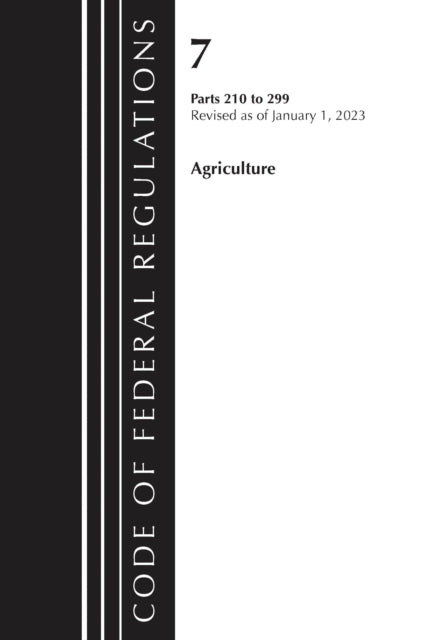 Book cover of: Code of Federal Regulations, Title 07 Agriculture 210-299, Revised as of January 1, 2023. By: Office Of The Federal Register (U.S.)